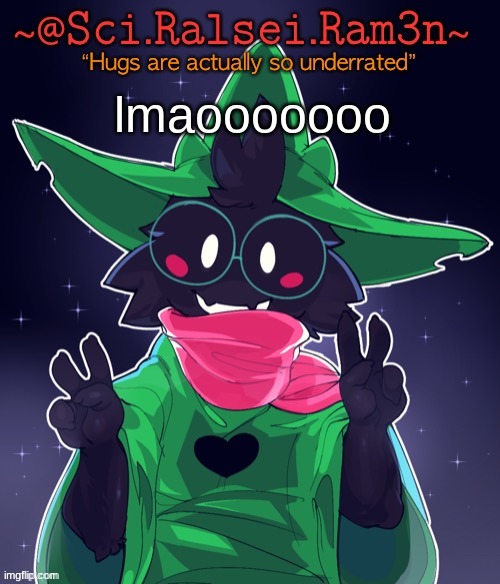 jonathan couldnt go 3 days without saying my name | lmaooooooo | image tagged in ram3n template | made w/ Imgflip meme maker