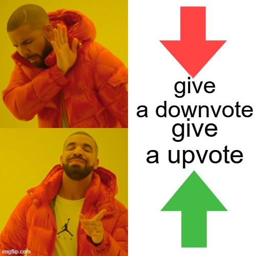 give a downvote give a upvote | image tagged in memes,drake hotline bling | made w/ Imgflip meme maker