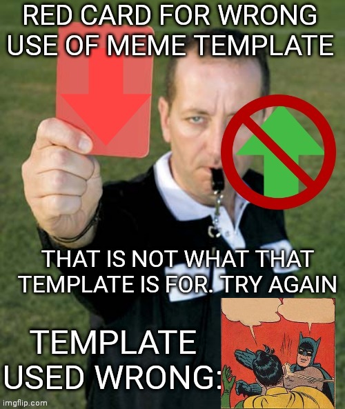 Red card for wrong use of meme template | image tagged in red card for wrong use of meme template | made w/ Imgflip meme maker