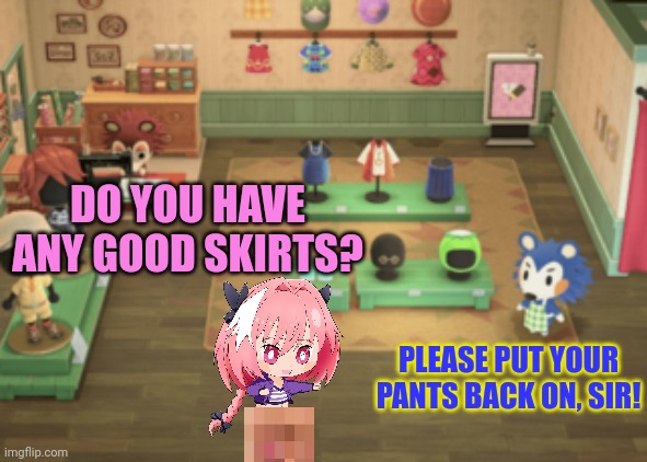 Astolfo visits animal crossing | DO YOU HAVE ANY GOOD SKIRTS? PLEASE PUT YOUR PANTS BACK ON, SIR! | image tagged in astolfo,animal crossing,able sisters,femboy,anime boi | made w/ Imgflip meme maker
