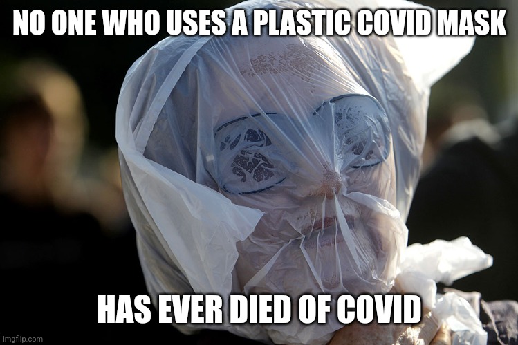 Plastic Bag Challenge | NO ONE WHO USES A PLASTIC COVID MASK; HAS EVER DIED OF COVID | image tagged in plastic bag challenge | made w/ Imgflip meme maker