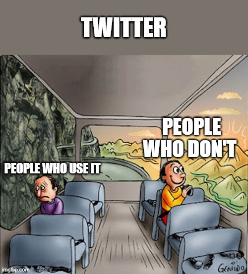 Two guys on a bus |  TWITTER; PEOPLE WHO DON'T; PEOPLE WHO USE IT | image tagged in two guys on a bus | made w/ Imgflip meme maker