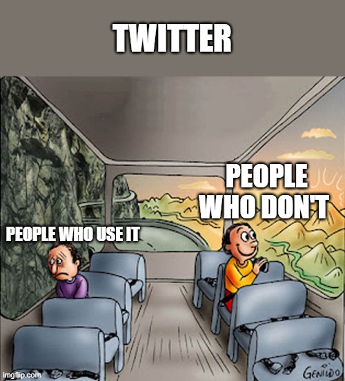 Two guys on a bus | TWITTER; PEOPLE WHO DON'T; PEOPLE WHO USE IT | image tagged in two guys on a bus | made w/ Imgflip meme maker