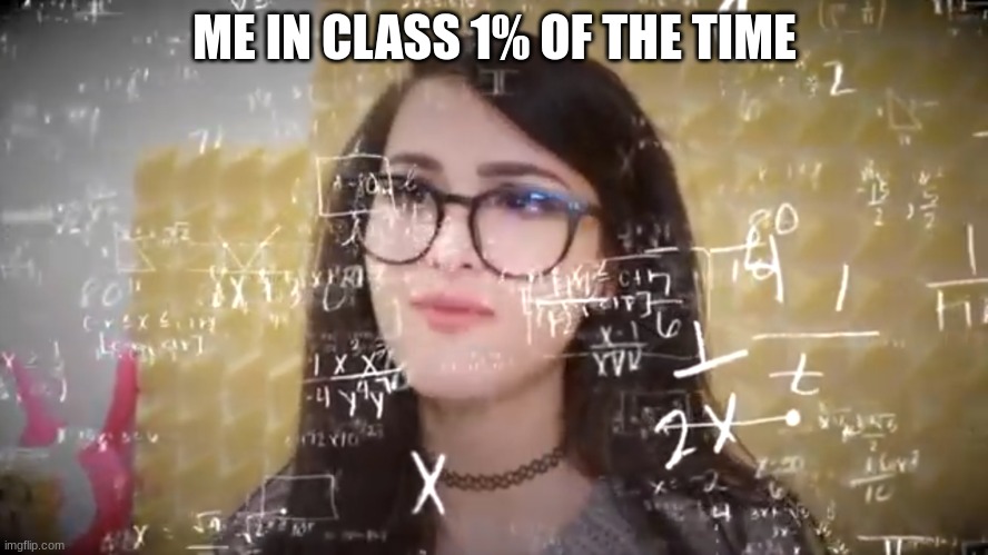 Sssniperwolf Thinking Hard | ME IN CLASS 1% OF THE TIME | image tagged in sssniperwolf thinking hard | made w/ Imgflip meme maker