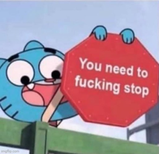 New meme temp | image tagged in you need to stop | made w/ Imgflip meme maker