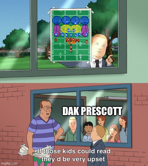 If those kids could read they'd be very upset | DAK PRESCOTT | image tagged in if those kids could read they'd be very upset,NFCEastMemeWar | made w/ Imgflip meme maker