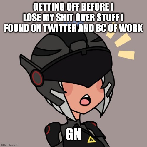 Brute gunner | GETTING OFF BEFORE I LOSE MY SHIT OVER STUFF I FOUND ON TWITTER AND BC OF WORK; GN | image tagged in brute gunner | made w/ Imgflip meme maker