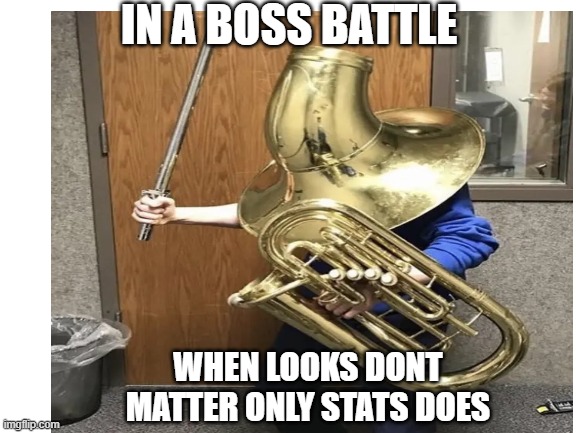 THE FINAL BOSS SHOWDOWN!! | IN A BOSS BATTLE; WHEN LOOKS DONT MATTER ONLY STATS DOES | image tagged in funny memes,gaming | made w/ Imgflip meme maker
