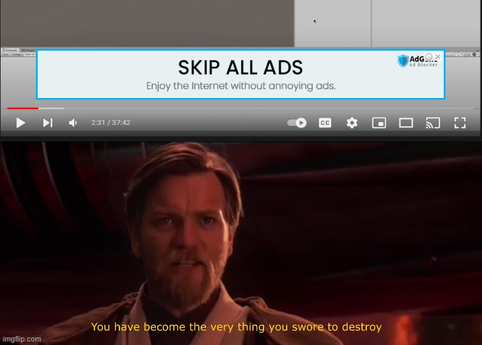 ironic | image tagged in you have become the very thing you swore to destroy,ads,irony,annoying | made w/ Imgflip meme maker
