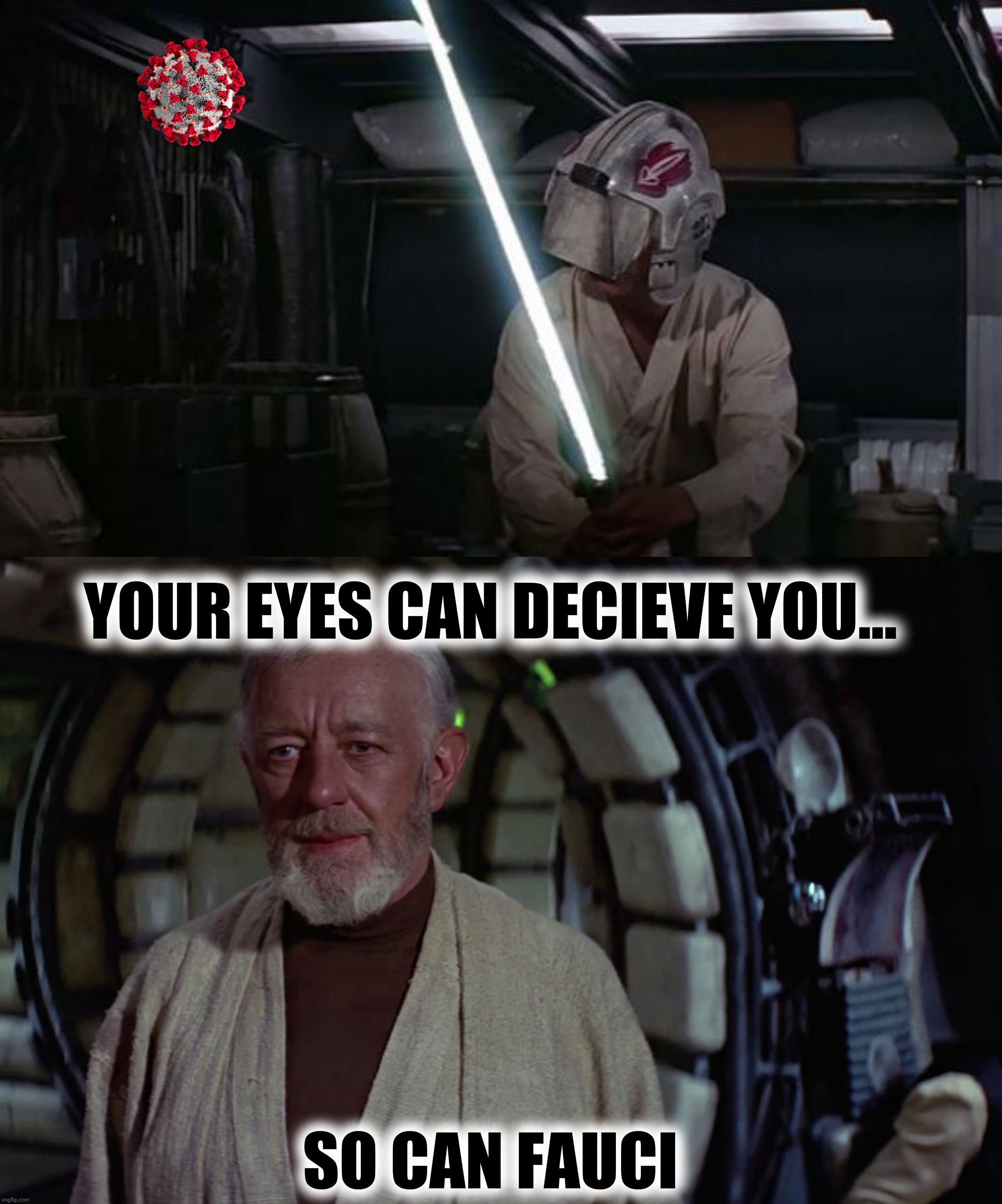 YOUR EYES CAN DECIEVE YOU... SO CAN FAUCI | made w/ Imgflip meme maker