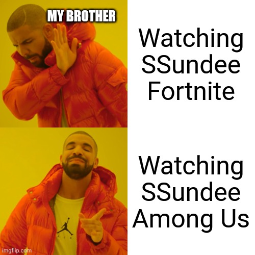True boiiiis | Watching SSundee Fortnite; MY BROTHER; Watching SSundee Among Us | image tagged in memes,drake hotline bling | made w/ Imgflip meme maker
