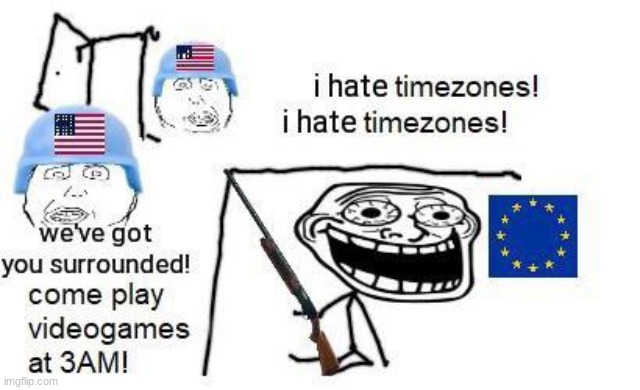 I HATE TIMEZINES I HATE TIMEZONES I HATE TIMEZONES | made w/ Imgflip meme maker