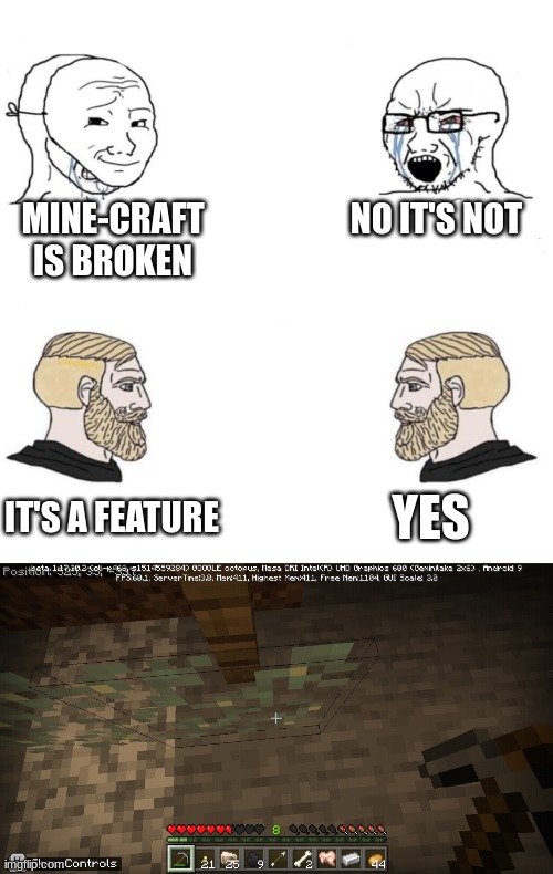 Feature | MINE-CRAFT IS BROKEN; NO IT'S NOT; YES; IT'S A FEATURE | image tagged in chad we know | made w/ Imgflip meme maker