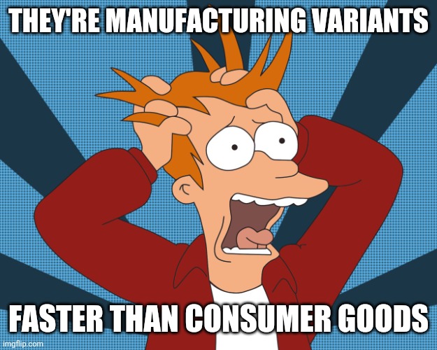 Futurama Fry screaming | THEY'RE MANUFACTURING VARIANTS FASTER THAN CONSUMER GOODS | image tagged in futurama fry screaming | made w/ Imgflip meme maker