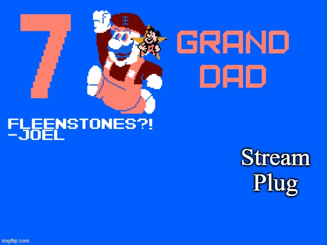 7_GRAND_DAD Template | Stream Plug | image tagged in 7_grand_dad template | made w/ Imgflip meme maker