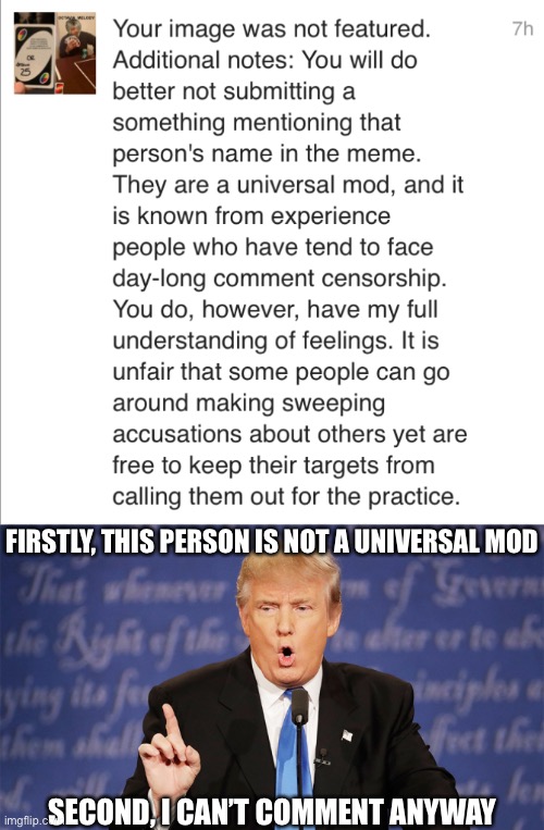 FIRSTLY, THIS PERSON IS NOT A UNIVERSAL MOD; SECOND, I CAN’T COMMENT ANYWAY | image tagged in oh wow are you actually reading these tags | made w/ Imgflip meme maker