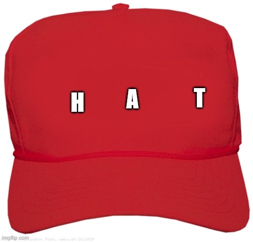 blank red MAGA hat | H A T | image tagged in blank red maga hat | made w/ Imgflip meme maker