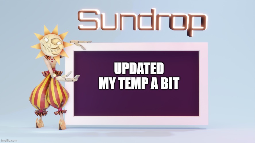 UPDATED MY TEMP A BIT | made w/ Imgflip meme maker