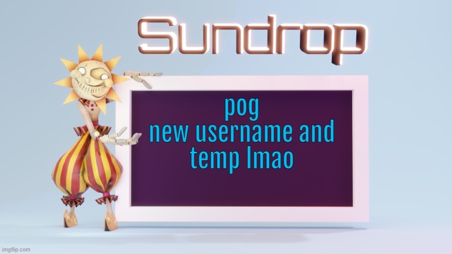 Sundrops temp | pog
new username and
temp lmao | image tagged in sundrops temp | made w/ Imgflip meme maker