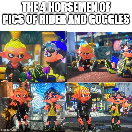 bonus: skull's point of view (in comments) |  THE 4 HORSEMEN OF PICS OF RIDER AND GOGGLES | image tagged in the 4 horsemen of | made w/ Imgflip meme maker