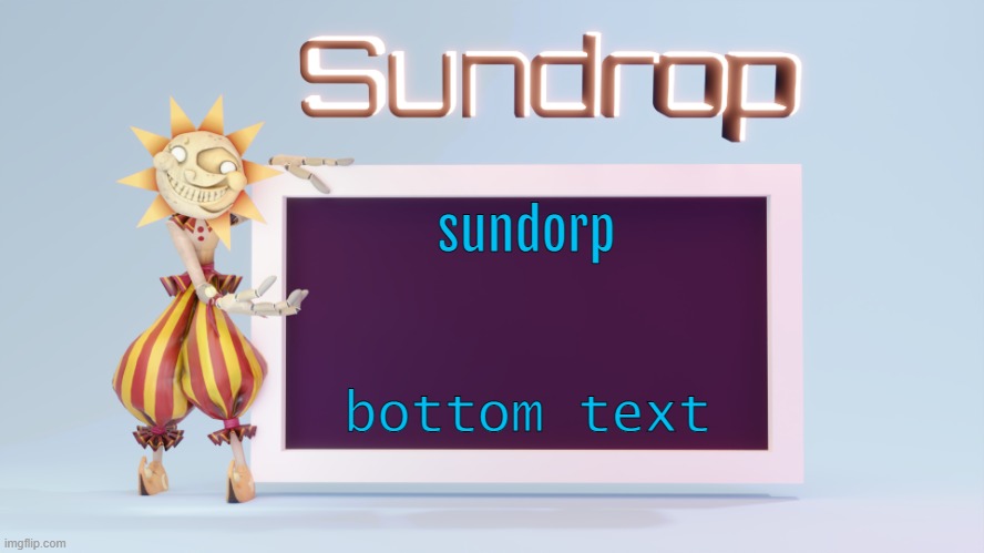 Sundrops temp | sundorp; bottom text | image tagged in sundrops temp | made w/ Imgflip meme maker