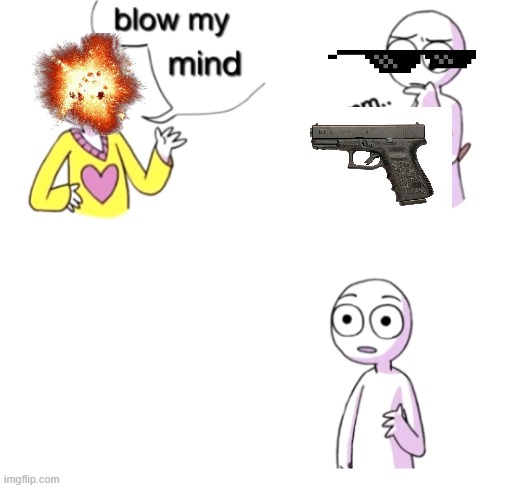 death | image tagged in blow my mind | made w/ Imgflip meme maker