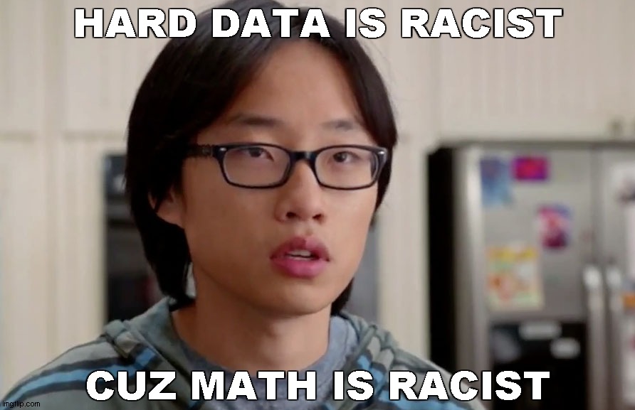 jian yang thats racist | HARD DATA IS RACIST CUZ MATH IS RACIST | image tagged in jian yang thats racist | made w/ Imgflip meme maker