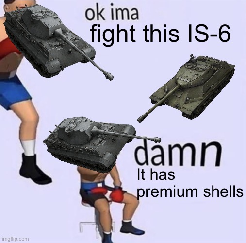 Imma fight this | fight this IS-6; It has premium shells | image tagged in imma fight this | made w/ Imgflip meme maker