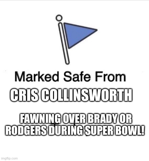 CRIS COLLINSWORTH; FAWNING OVER BRADY OR RODGERS DURING SUPER BOWL! | made w/ Imgflip meme maker