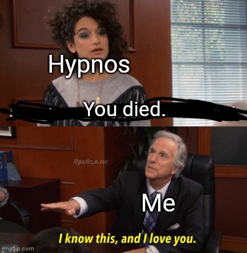I know this and I love you | Hypnos; You died. Me | image tagged in i know this and i love you | made w/ Imgflip meme maker