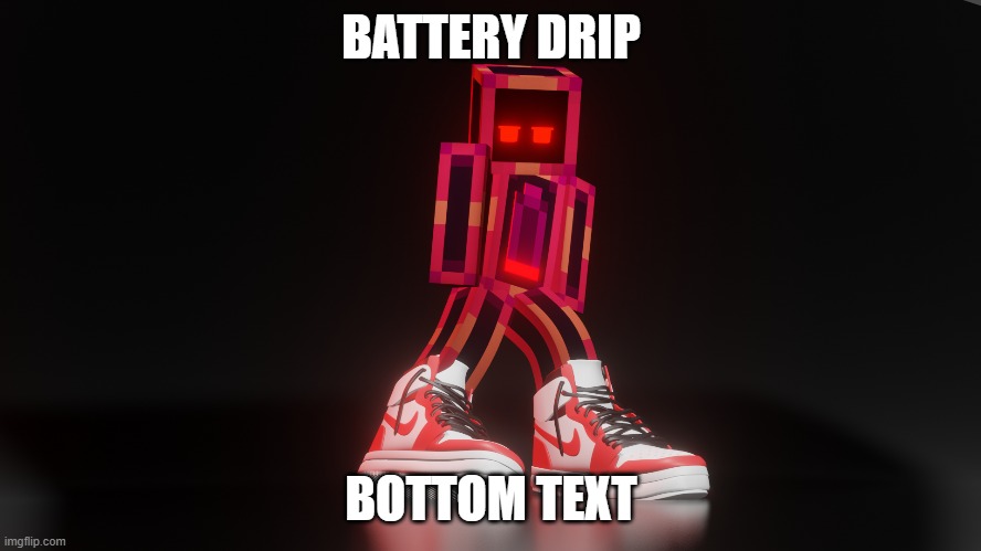 BATTERY DRIP; BOTTOM TEXT | made w/ Imgflip meme maker