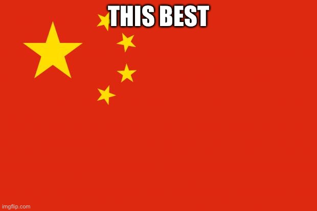 china flag | THIS BEST | image tagged in china flag | made w/ Imgflip meme maker