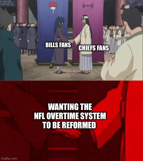 Follow up to the meme I sent earlier | CHIEFS FANS; BILLS FANS; WANTING THE NFL OVERTIME SYSTEM TO BE REFORMED | image tagged in naruto handshake meme template,coin toss,nfl overtime,bills,chiefs,handshake | made w/ Imgflip meme maker