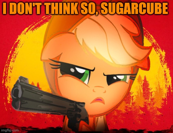 I DON'T THINK SO, SUGARCUBE | made w/ Imgflip meme maker