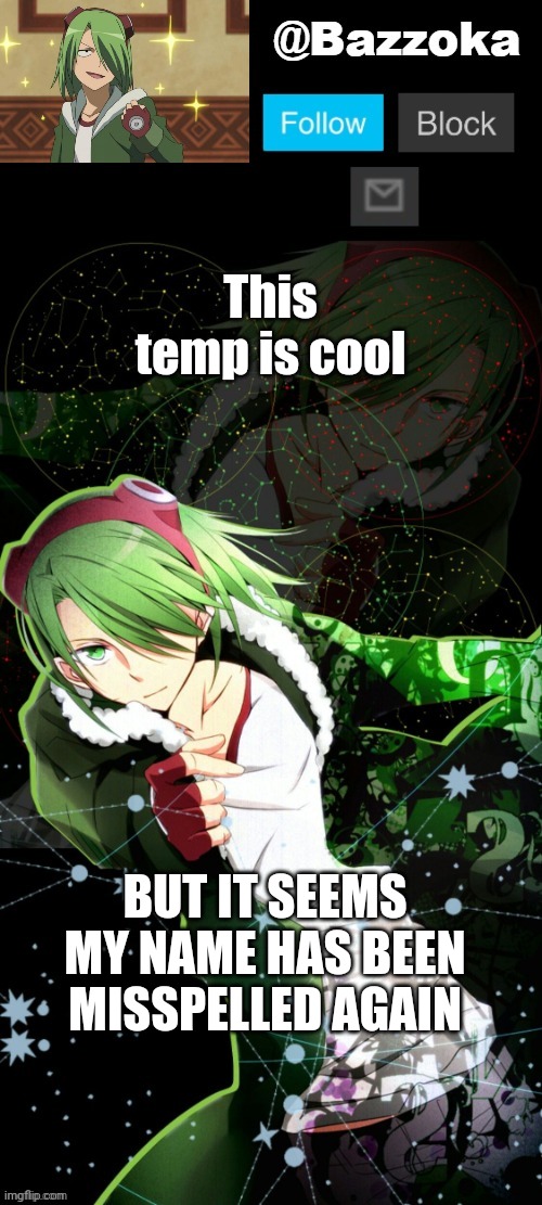 This temp is cool; BUT IT SEEMS MY NAME HAS BEEN MISSPELLED AGAIN | image tagged in bazookas lubbock akame ga kill temp | made w/ Imgflip meme maker
