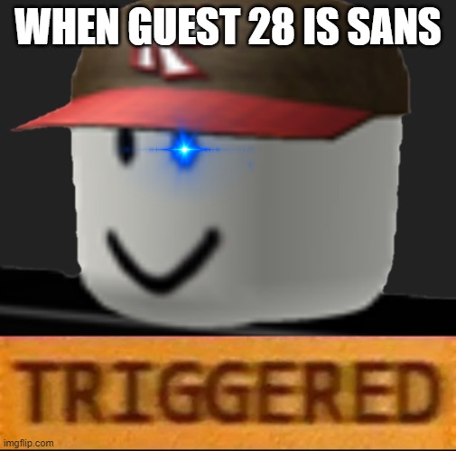Roblox Triggered | WHEN GUEST 28 IS SANS | image tagged in roblox triggered | made w/ Imgflip meme maker
