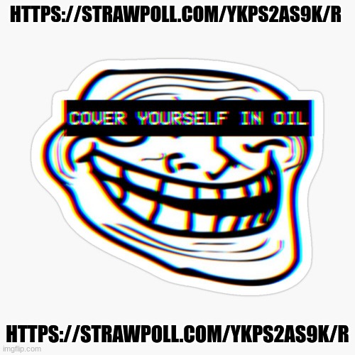 https://strawpoll.com/ykps2as9k/r and yes 3 owners has agreed to the 2010 meme era event | HTTPS://STRAWPOLL.COM/YKPS2AS9K/R; HTTPS://STRAWPOLL.COM/YKPS2AS9K/R | made w/ Imgflip meme maker