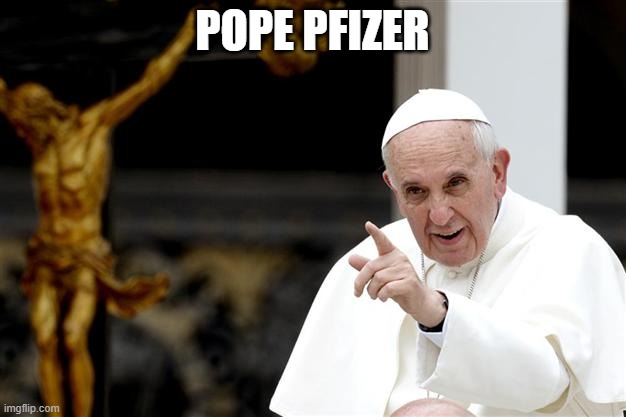 Pope Francis secretly met with abortion-pushing Pfizer CEO twice last year | POPE PFIZER | image tagged in angry pope francis | made w/ Imgflip meme maker