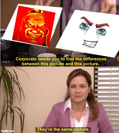 idk | image tagged in memes,they're the same picture | made w/ Imgflip meme maker