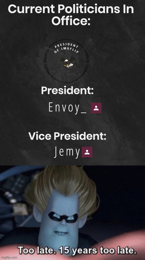 This is a joke, Envoy is busy. I understand, just wanted to make me mes | image tagged in too late,memes,unfunny | made w/ Imgflip meme maker