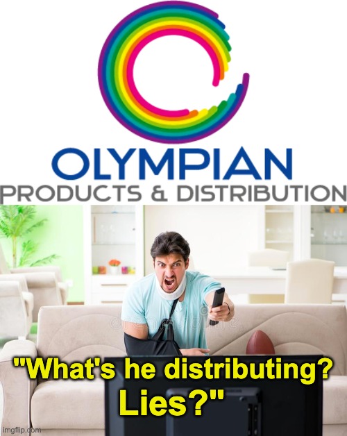 Angry shouty man | "What's he distributing? Lies?" | image tagged in memes,unfunny | made w/ Imgflip meme maker