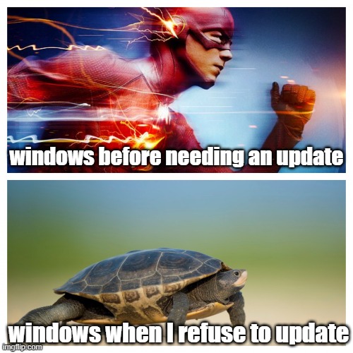 windows |  windows before needing an update; windows when I refuse to update | image tagged in fast vs slow,memes | made w/ Imgflip meme maker