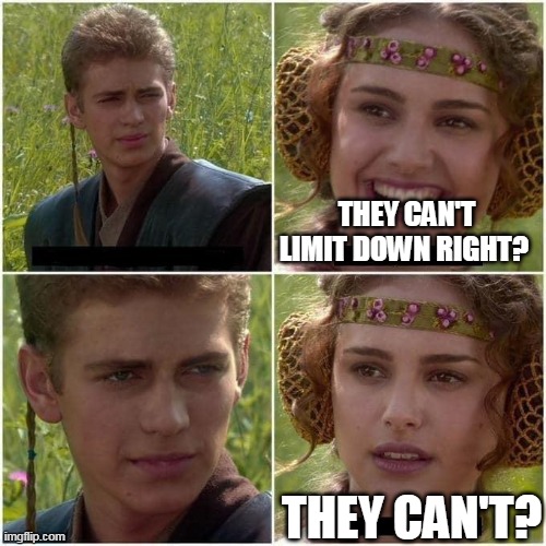 Anakin and Padme | THEY CAN'T LIMIT DOWN RIGHT? THEY CAN'T? | image tagged in anakin and padme | made w/ Imgflip meme maker