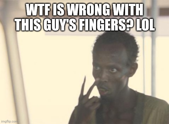 I feel down... DM me? | WTF IS WRONG WITH THIS GUY'S FINGERS? LOL | image tagged in memes,i'm the captain now | made w/ Imgflip meme maker