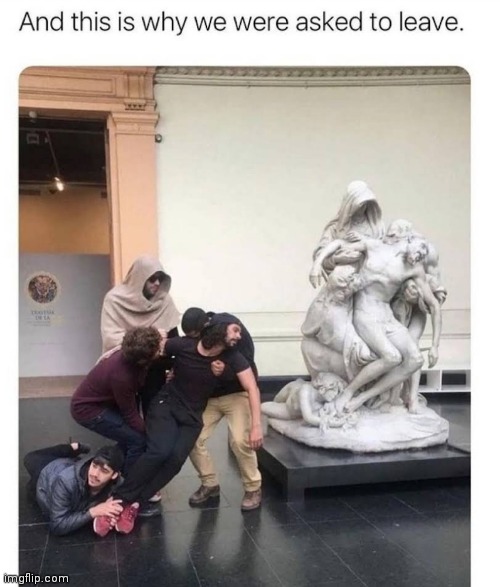 Why kick them out? :( | image tagged in memes,pose,statue | made w/ Imgflip meme maker