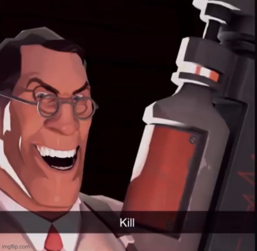 kill | image tagged in kill but it s medic | made w/ Imgflip meme maker