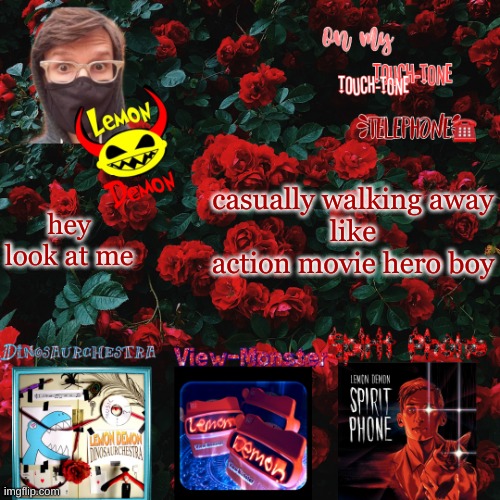 Lemon demon temp | casually walking away
like action movie hero boy; hey look at me | image tagged in lemon demon temp | made w/ Imgflip meme maker