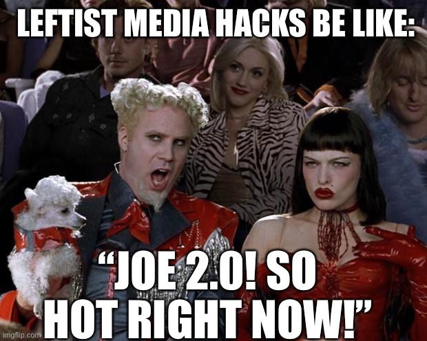 Uniting the country.  So hot right now. | LEFTIST MEDIA HACKS BE LIKE:; “JOE 2.0! SO HOT RIGHT NOW!” | image tagged in memes,joe two point oh,leftist media lies,democratic socialism | made w/ Imgflip meme maker