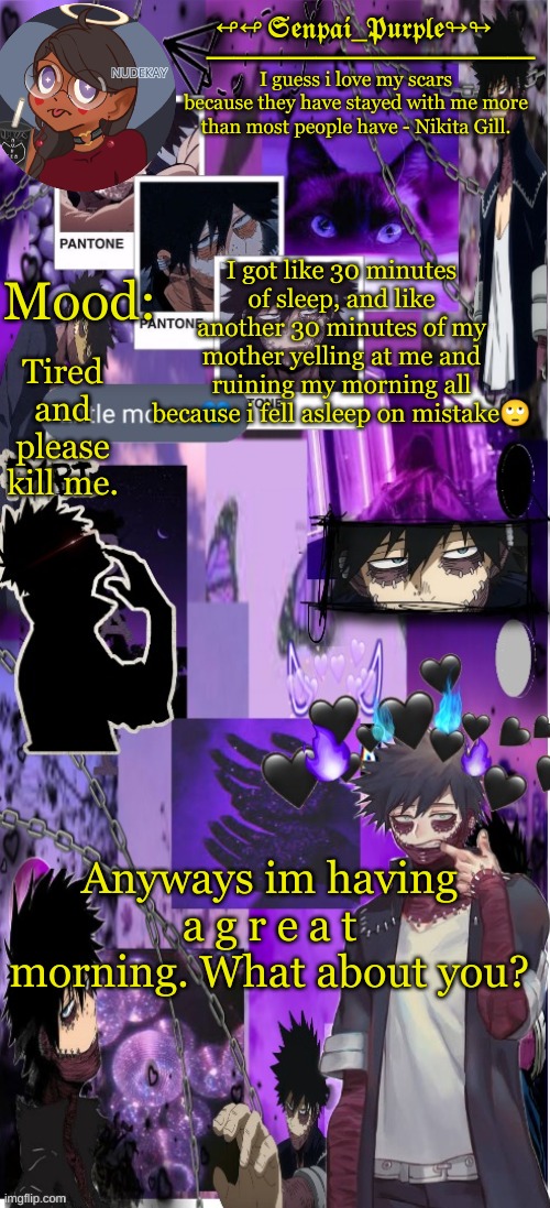 Dabi Temp :D | I got like 30 minutes of sleep, and like another 30 minutes of my mother yelling at me and ruining my morning all because i fell asleep on mistake🙄; Tired and please kill me. Anyways im having a g r e a t morning. What about you? | image tagged in yes i made this a temp yet another anime boy temp uwu | made w/ Imgflip meme maker