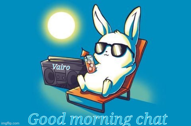 Henlo | Vairo; Good morning chat | image tagged in sun bunny | made w/ Imgflip meme maker
